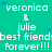 A static image with a teal background displays repeated text in white and blue, including names "veronica" and "julie," the phrase "best friend Forever!!!", and small blue stars.