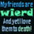 Pixelated text in blue and cyan on black background reads 'My friends are wierd' with green 'wierd', then 'and yet I love them to death!', followed by 'you know you are my bffe when ....', 'BFFE Jena Maddy Kayla Kara', and 'you are the most amazing people on EARTH!!!!'