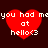 Red heart-shaped icon with white pixelated text reading "you had me at hello<3" on dark brown background.