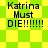 Green and yellow pixelated background with black text reading "Katrina Must DIE!!!!!!!" in four identical quadrants.