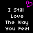 Pixelated text reads "I Still Love The Way You Feel" in two with a pink heart symbol above, on a black background