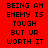 Red background with black pixelated text repeating 'BEING AN ENEMY IS TOUGH BUT UR WORTH IT' in three vertical , one partially obscured by gray