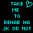 Cyan pixelated text on black background reads "TAKE ME TO REHAB HA JK OR NOT" with a cyan heart symbol above "TAKE ME".