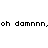 Pixelated text 'oh damnnn,oh damnnn,' repeated across four quadrants with alternating yellow and white backgrounds.