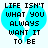 Two identical pixelated blue heart shapes with black text reading "LIFE ISN'T WHAT YOU ALWAYS WANT IT TO BE" displayed side-by-side.