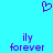 A static image with a cyan background featuring a purple pixelated heart symbol at the top and two identical text blocks below reading 'ily forever' in purple pixelated font.