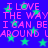 Pixelated text repeats 'I LOVE THE WAY I CAN BE AROUND' over a blue background with green stars, rendered in retro digital style.