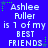 Blue background with white pixelated text reading 'Ashlee Fuller is 1 of my BEST FRIENDS' and green star-like shapes scattered around.