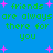 Blue background with green pixelated text repeating 'friends are always there for you' and scattered pink plus signs.