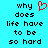 Pixelated cyan background with black text reading 'why does life have to be so hard' and a red heart symbol above the word 'why'.