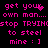 Pixelated pink text on black background reads 'get your own man... stop TRYING to steal mine : ]' with a heart symbol replacing 'your' in one frame.