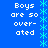 Blue background with white pixelated text reading "Boys are so over- ated" and a vertical cyan star pattern border.