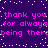 Purple background with white pixelated dots and repeated pink text reading 'thank you thank you for always for always being therebeing there'.