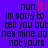 Purple background with black pixelated text reading 'hun, im sorry to tell you but hes mine no not yours' and a red pixelated heart symbol above the comma.