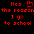 Red pixelated text on black background reads 'Hes the reason I go to school' with a heart symbol replacing the 'e' in Hes.