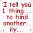 Red text repeats 'I tell you 1 thing... to hind another.' with partial 'ily...' on white background, arranged in pattern