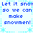 Blue pixelated text reads "Let it snow so we can make snowmen!" repeated in a with cyan asterisk and dotted line decorations on white background