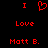 Red pixelated text and symbols on black background: 'I' above a heart symbol, 'Love' below, 'Matt B.' at bottom.