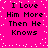 Bright pink background with white pixelated dots and black text reading "I Love Him More Then He Knows" in two identical vertical