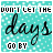 A turquoise background with white dots displays the phrase 'DON'T LET THE DAYS GO BY' in black script, where 'days' is larger and stylized.