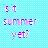 Pixelated text on a light blue checkered background reads 'is it summer yet?' in purple and pink hues.