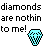 Pixelated text reads 'diamonds are nothin to me!' with a cyan diamond-shaped object on the right side.