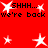 Red background with white star shapes and black text reading 'SHHH... we're back' repeated twice in a pattern