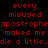 Red pixelated text repeats across a black background in two identical vertical , each containing the phrase "every misused apostrophe makes me die a little.."