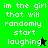 Green and black pixelated text with white text reading "im the girl that will randomly start laughing" and a black star or green star symbol