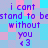 Pixelated text reads 'i cant stand to bestand to be without you <3' on a checkered background of light blue and pink squares.