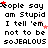 Pixelated text repeats 'People say am Stupid I tell 'em not to be soJEALOUS' with red and pink stars on a white background.