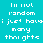 Pixelated text on four colored backgrounds: cyan, green, bright green, and teal, each displaying the phrase "im not random i just have many thoughts" in white block letters.