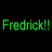 A static image displays the text 'Fredrick!!' repeated in multiple colors across three on a black background