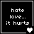 Four black square with white text and heart symbols, each displaying 'hate love... it hurts' in pixelated font