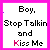 A 4x4 contact sheet of animated frames showing a text-based icon with the phrase "Boy, Stop Talkin and Kiss Me" in varying states of pixelation and color variation across frames.