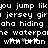 Pixelated white text on black background repeats phrases like 'you jump lik', 'jersey girl', and 'waterpone' with partial characters.