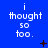 Blue background with white text reading "i thought so too." and scattered black pixel symbols including plus signs, crosses, and dots.