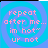 Pixelated text on a blue spiral background with four identical showing 'repeat after me... im hot ur not' in pink letters