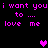 Pixelated text in bright pink on black background repeats 'i want you i want you to .... love me love me' with three heart symbols.