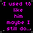 A static digital image displays repeated text in bright pink on a black background with scattered white dots, featuring four identical of the phrase "I used to like him maybe I still do..."