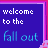 Pixelated text on a blue background with pink border reads 'welcome to the fall out' in white and cyan letters.