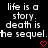 Black background with white pixelated text reading 'life is a story. death is the sequel.' and two red heart symbols at bottom center.
