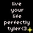 Pixelated text reads 'live your life perfectly tyler<3' with yellow symbols changing across three on a black background