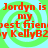 Red text on a green and light blue spiral background repeats the phrase "Jordyn is my best friend by KellyB2" in a pattern