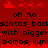 Red background with pixelated Santa sleighs and reindeer, black text reading 'oh no santas backsants back with bigger with bigger bombs run bombs run', red fire-like shapes at bottom.