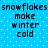 Blue background with white dots and black text reading "snowflakes make winter cold" in two identical vertical