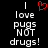A black background displays white pixelated text reading "I love pugs NOT drugs!" with a red heart symbol replacing the word 'love' in one version.