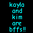 Pixelated cyan text on four distinct backgrounds reads "kayla and kim are bffs!!" in a static display.
