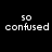Black background with white pixelated text reading "so confused" in two identical horizontal arrangements.