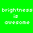 Four pixelated display "brightness is awesome" text on green and cyan backgrounds with no visible animation changes